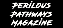 Perilous Pathways Magazine